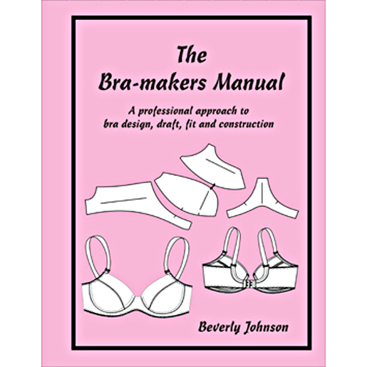 Bra-makers Manual: A Professional Approach to Bra Design, Draft, Fit and  Construction